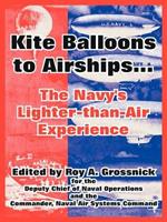 Kite Balloons to Airships...: The Navy's Lighter-than-Air Experience