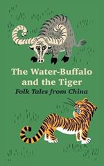 The Water-Buffalo and the Tiger: Folk Tales from China