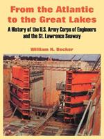 From the Atlantic to the Great Lakes: A History of the U.S. Army Corps of Engineers and the St. Lawrence Seaway