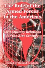 The Role of the Armed Forces in the Americas: Civil-Military Relations for the 21st Century