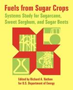 Fuels from Sugar Crops: Systems Study for Sugarcane, Sweet Sorghum, and Sugar Beets