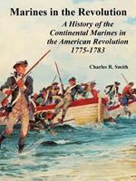 Marines in the Revolution: A History of the Continental Marines in the American Revolution 1775-1783