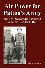 Air Power for Patton's Army: The XIX Tactical Air Command in the Second World War