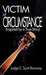 Victim of Circumstance: Inspired by a True Story