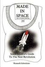 Made in Space: Space Investor's Guide to the Next Revolution