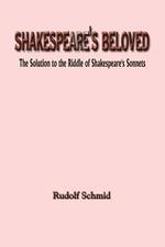 Shakespeare's Beloved: The Solution to the Riddle of Shakespeare's Sonnets