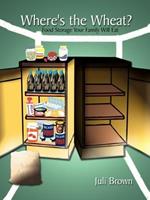 Where's the Wheat?: Food Storage Your Family Will Eat