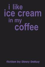 I Like Ice Cream in My Coffee