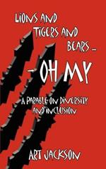 Lions and Tigers and Bears - Oh My: A Parable on Diversity and Inclusion