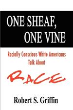 One Sheaf, One Vine: Racially Conscious White Americans Talk About Race