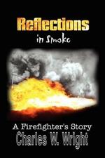 Reflections in Smoke: A Firefighter's Story: A Firefighter's Story