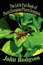 The Little Fun Book of Plants/scorpions: Plants/scorpions