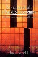 Recapitalization of Banks in Transition Economies: Poland and Hungary in the New Market Economy: Poland and Hungary in the New Market Economy