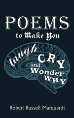 Poems to Make You Laugh, Cry, and Wonder Why