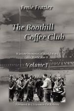 The Boothill Coffee Club Volume I: Wartime Memories of World War I and World War II: Wartime Memories of World War I and World War II