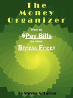 The Money Organizer: How to $Pay Bills on time Stress Free!!