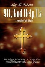 911, God Help Us - A Journalist's Tale of Faith: How Losing a Brother in Sept. 11 Terrorist Attack Transformed Reporter into a Witness for God.: How Losing a Brother in Sept. 11 Terrorist Attack Transformed Reporter into a Witness for God.