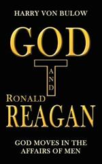 God and Ronald Reagan: God Moves in the Affairs of Men