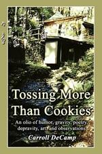 Tossing More Than Cookies: An Olio of Humor, Gravity, Poetry, Depravity, Art, and Observations