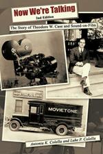 Now We're Talking: The Story of Theodore W. Case and Sound-on-film