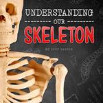 Understanding Our Skeleton