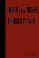 Broken By A Promise, Poisoned By A Kiss