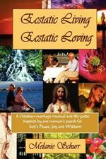 Ecstatic Living/Ecstatic Loving: A Christian Marriage Manual & Life-guide