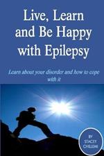 Live Learn, and Be Happy with Epilepsy