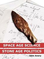 Space-Age Science and Stone-Age Politics