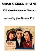 Movies Magnificent: 150 Must-See Cinema Classics