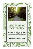 The Path To Discovery Book IV of The Collection Archangel Michael Speaks