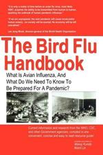 The Bird Flu Handbook: What Is Avian Influenza, And What Do We Need To Know To Be Prepared For A Pandemic?