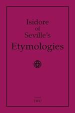 Isidore of Seville's Etymologies: Complete English Translation, Volume 2