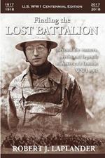 Finding the Lost Battalion: Beyond the Rumors, Myths and Legends of America's Famous WW1 Epic