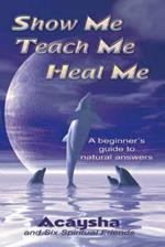 Show Me, Teach Me, Heal Me: A Beginner's Guide to Natural Answers