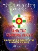 The Totality Of God And The Izunome Cross: Unlocking the Secret to the Riddle of the Ages