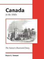 Canada in the 1840s: The Nation's Illustrated Diary