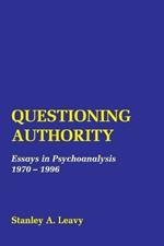 Questioning Authority: Essays in Psychoanalysis