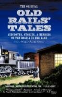 The Original Old Rails' Tales: Anecdotes, Stories, and Memoirs on the Road and in the Yard