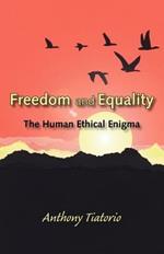Freedom and Equality: The Human Ethical Enigma