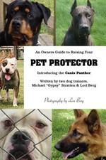 An Owner's Guide to Raising Your Pet Protector