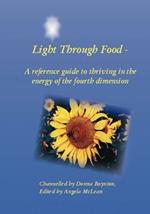 Light Through Food: A Reference Guide to Thriving in the Energy of the Fourth Dimension