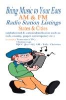 Bring Music to Your Ears: AM and FM Radio Station Listings, States and Cities