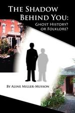 The Shadow Behind You: Ghost History or Folklore?