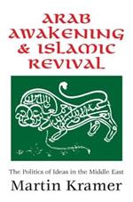 Arab Awakening and Islamic Revival: The Politics of Ideas in the Middle East