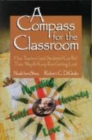 A Compass for the Classroom: How Teachers (and Students) Can Find Their Way & Keep From Getting Lost