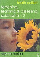 Teaching, Learning and Assessing Science 5 - 12