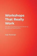 Workshops That Really Work: The ABC's of Designing and Delivering Sensational Presentations