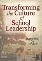 Transforming the Culture of School Leadership: Humanizing Our Practice