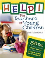 Help! For Teachers of Young Children: 88 Tips to Develop Children's Social Skills and Create Positive Teacher-Family Relationships